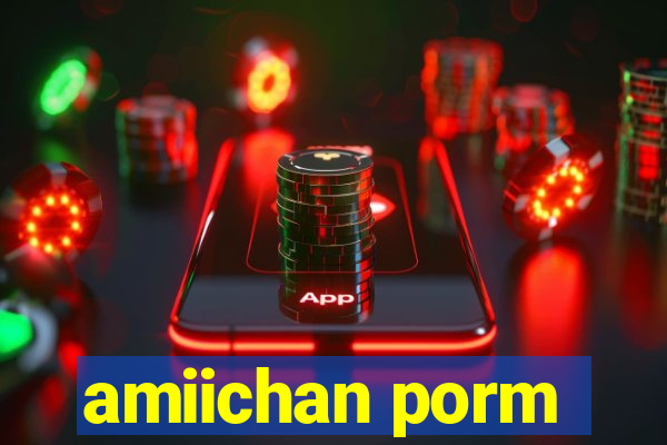 amiichan porm